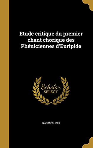 Étude critique du premier chant chorique des Phéniciennes d'Euripide (French Edition)
