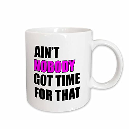 3dRose Ain’t nobody got time for that. Pink 11oz Mug