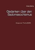 Gedanken über den Sadomasochismus: Essays zum Thema BDSM