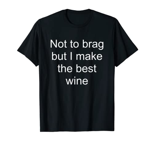 Camiseta para hacer vino: I Make The Best Wine Tee Camiseta