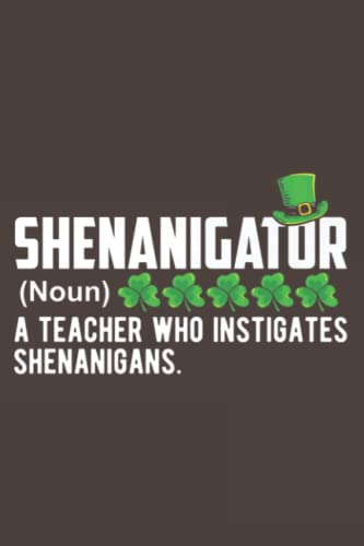 Shenanigator A Teacher Who Instigates Shenanigans Gift: Daily Notebook - 6x9 inches, 120 Pages
