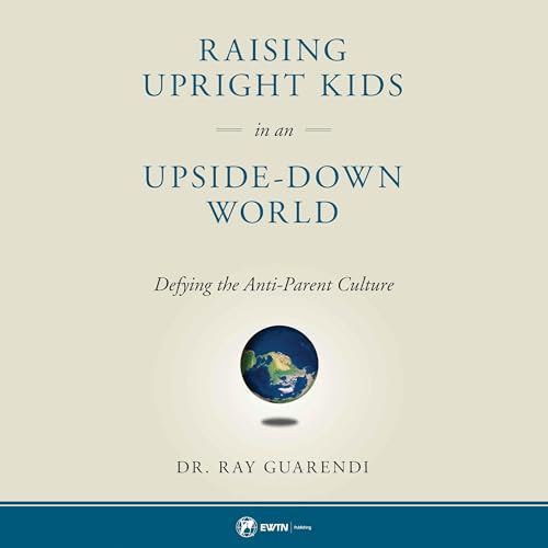 Page de couverture de Raising Upright Kids in an Upside-Down World