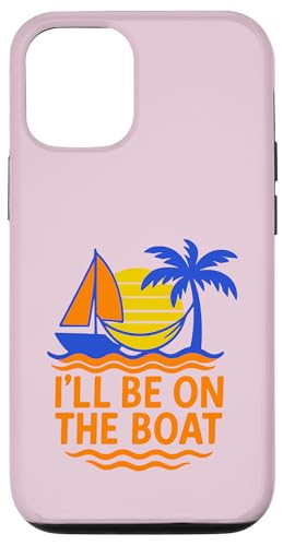 I'll Be On The Boat Boating Yate Velero Capitán Diversión Carcasa para iPhone 12/12 Pro