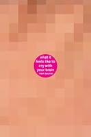 What it Feels Like to Cry With Your Brain 0615664784 Book Cover