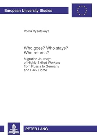 Who goes? Who stays? Who returns?: Migration Journeys of Highly Skilled Workers from Russia to Germany and Back Home: 441 New Edition book cover