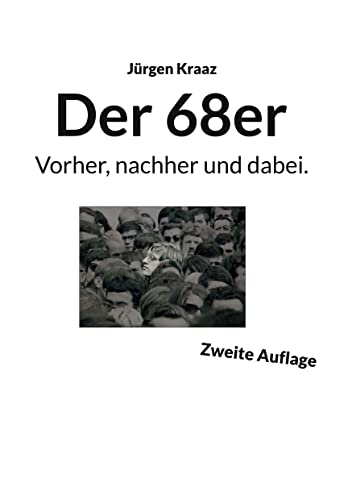 Der 68er: Vorher, nachher und dabei. (German Edition) - Kraaz, Jürgen