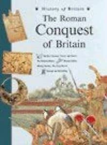 The Roman Conquest of Britain (History of Britain Topic Books)