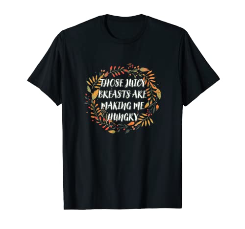 Esos pechos jugosos Acción de Gracias Humor Adulto Día de Turquía Camiseta