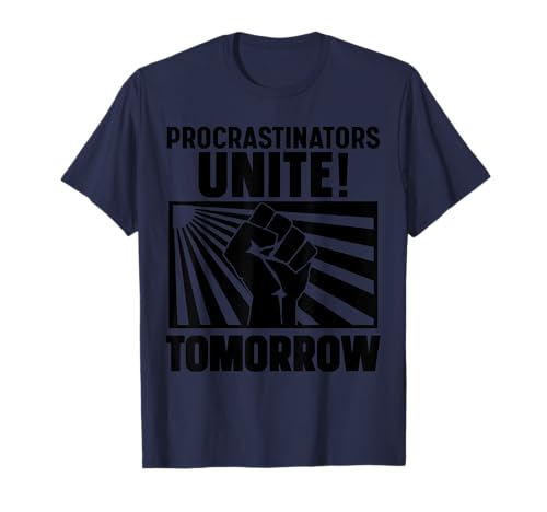 Procrastinators Unite T-Shirt