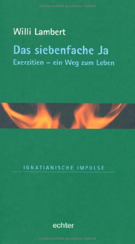 Das siebenfache Ja: Exerzitien - ein Weg zum