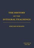 The History of the Integral Teachings: Volume III 1999-2005