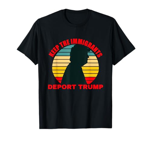 Mantenga a los inmigrantes deportan Trump Retro Anti-Trump Camiseta
