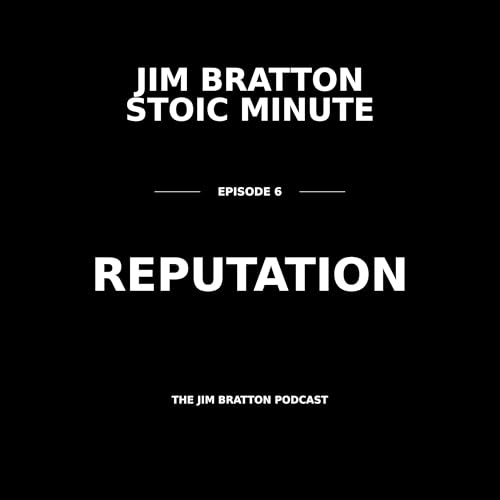 Jim Bratton Stoic Minute. 06 &mdash; REPUTATION: Stop Living for Approval