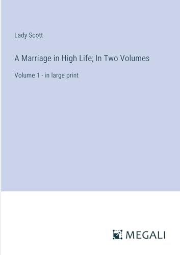 A Marriage in High Life; In Two Volumes: Volume 1 - in large print