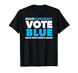 Save Democracy - Vote Blue - Make Truth Great Again T-Shirt