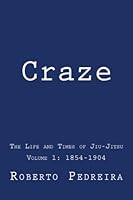 Craze 1 : The Life and Times of Jiu-Jitsu, 1854-1904 1981124985 Book Cover