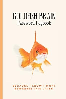 Goldfish Brain: I Know I Wont Remember This Later | Password Logbook | 6 x 9 | 105 Pages