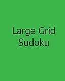 Large Grid Sudoku: Fun, Large Print Sudoku Puzzles