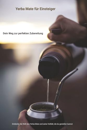 Yerba Mate für Einsteiger: Dein Weg zur perfekten Zubereitung