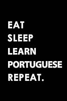 EAT SLEEP LEARN PORTUGUESE REPEAT: Blank Lined 6x9 LEARN PORTUGUESE Passion and Hobby Journal/Notebooks as Gift for the ones who eat, sleep and live it forever. 1795582634 Book Cover