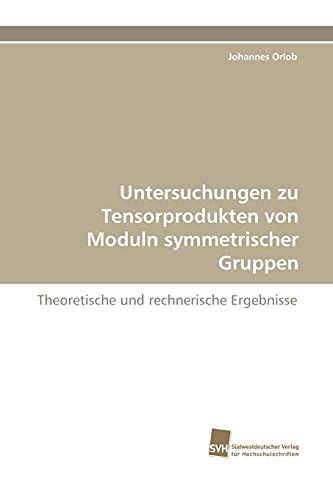 Untersuchungen zu Tensorprodukten von Moduln symmetrischer Gruppen: Theoretische und rechnerische Ergebnisse