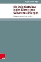 Die Ereignisstruktur in Den Lukanischen Geburtenerzahlungen: Eine Raumsemantische Analyse (German Edition) 3525517092 Book Cover