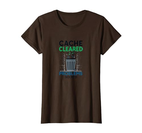 Cache Cleared Problems Solved Tech Support Design T-Shirt, Women, Brown,