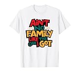 Ain't No Family Like The One I Got Matching Family Reunion T-Shirt
