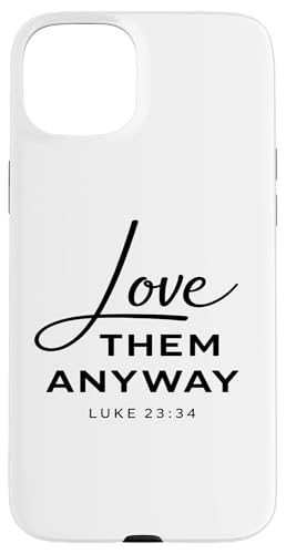 Love Them Anyway Luke 23:34 ���� �M�� Scrpture God �X�}�z�P�[�X iPhone 15 Plus �p