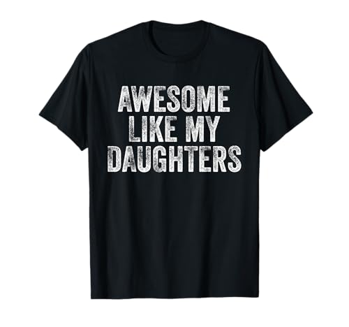 Awesome Like My Daughters Funny Dad Father's Day T-Shirt