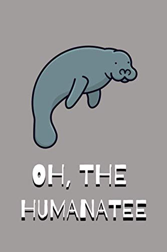 Oh The Humanatee - Blank Journal: Manatee Gift Notebook - Blank Lined Journal - 120 pages