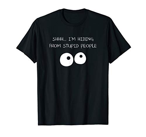 Funny Shh..I'm Hiding From Stupid People Cool Graphics T-Shirt
