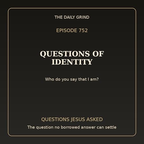 752 Questions of Identity (Questions Jesus Asked, Part 3)