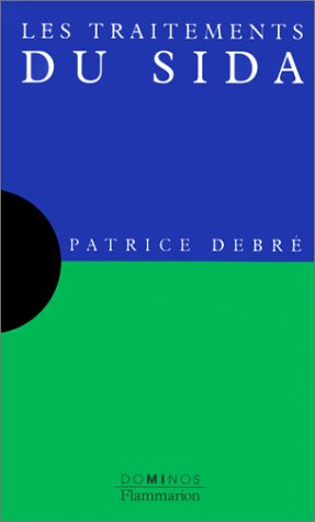 Les traitements du sida : Un exposé pour comprendre, un essai pour réfléchir