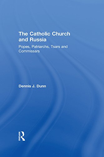 The Catholic Church and Russia: Popes, Patriarchs, Tsars and Commissars