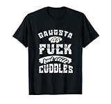 Photo Gallery maglietta regalo gangsta as fuck but still cuddles maglietta Photo Gallery maglietta regalo gangsta as fuck but still cuddles maglietta