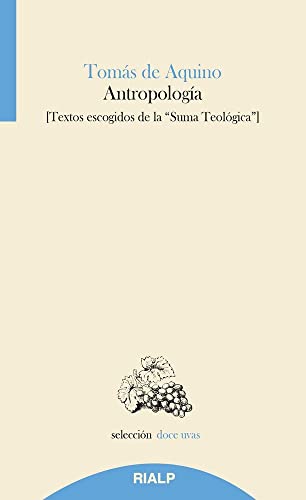 Antropologia. Textos escogidos De La Sum: Textos escogidos de la Suma Teológica (Doce uvas)