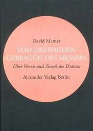 Vom dreifachen Gebrauch des Messers: Über Wesen und Zweck des Dramas ...