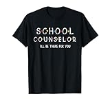 Cute School Counselor Tee, I'll Be There for You Gift T-Shirt