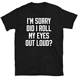 Photo Gallery roesxanp men s i’m sorry did i roll my eyes out loud t-shirts black xxl Photo Gallery roesxanp men s i’m sorry did i roll my eyes out loud t-shirts black xxl
