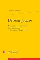 Devenir Jocaste: Naissances Et Renaissances Du Personnage, de l'Antiquite a Nos Jours (French Edition) 2406182746 Book Cover