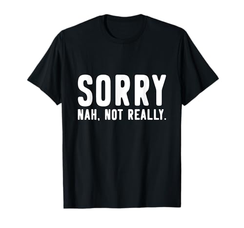 Sorry Not Sorry T-Shirt T-Shirt