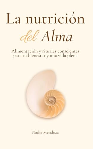 La nutrición del Alma: Alimentación y rituales conscientes para tu bienestar y una vida plena