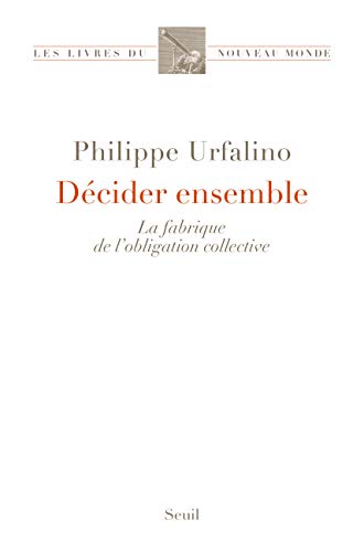 Décider ensemble: La fabrique de l’obligation collective (French Edition)