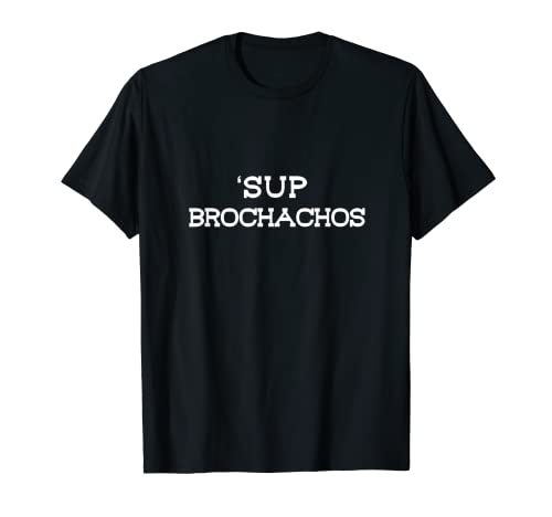 Sup Brochachos Taco Lovers Cinco De Mayo Bro Bruh Argot T-Shirt