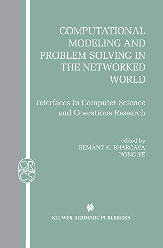 Computational Modeling and Problem Solving in the Networked World: Interfaces in Computer Science and Operations Research (Operations Research/Computer Science Interfaces Series, 21)