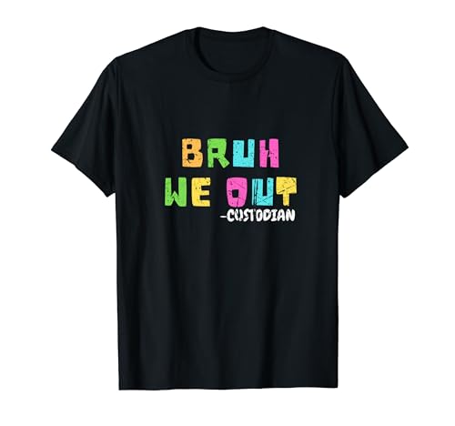 Bruh We Out Custodian Funny School Teacher Summer Custodian T-Shirt