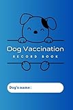 Dog Vaccination Record Book: Dog Health & Vaccine Record Book, Immunization Record book and Vaccination Reminder.