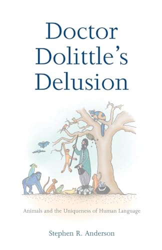Doctor Dolittle's Delusion: Animals and the Uniqueness of Human Language