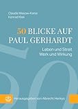 50 Blicke auf Paul Gerhardt: Leben und Streit, Werk und Wirkung